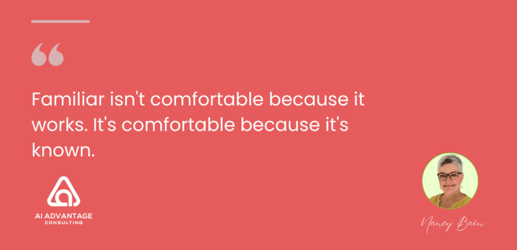 Quote card: "Familiar isn't comfortable because it works. It's comfortable because it's known." — AI Advantage Consulting