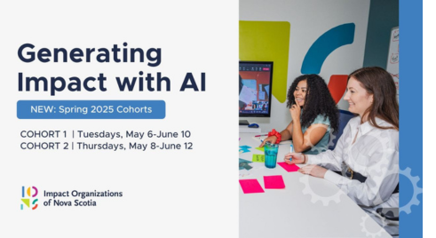 Impact Organizations of Nova Scotia Generating Impact with AI" spring 2025 cohorts.
